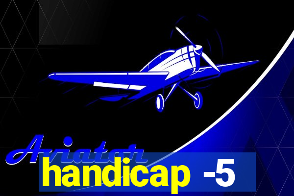 handicap -5