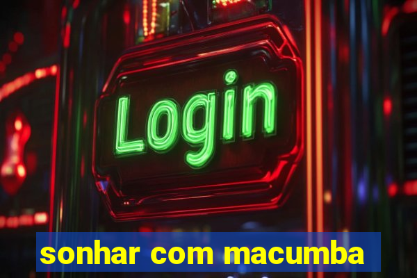sonhar com macumba