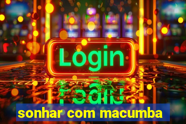 sonhar com macumba