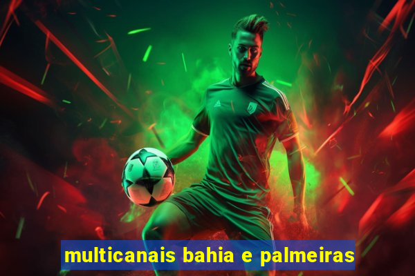 multicanais bahia e palmeiras