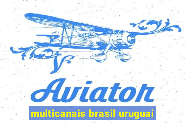 multicanais brasil uruguai