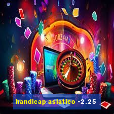 handicap asiatico -2.25