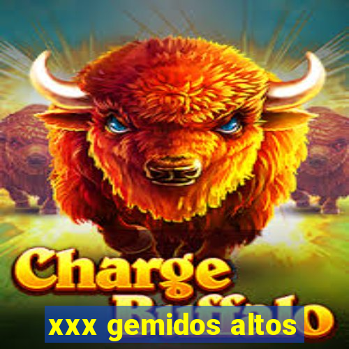 xxx gemidos altos