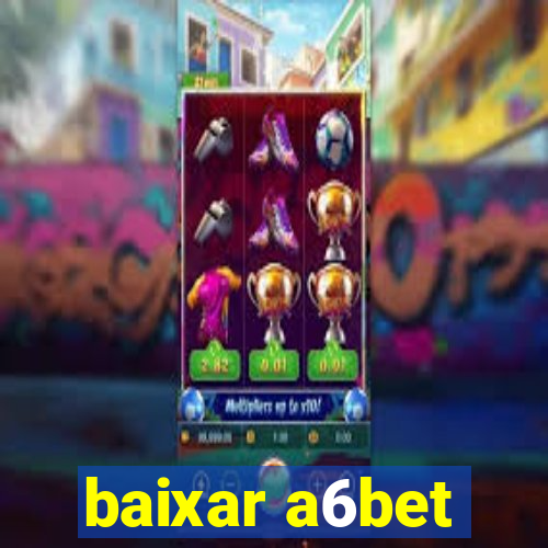 baixar a6bet