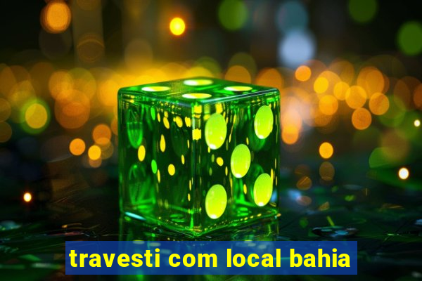 travesti com local bahia