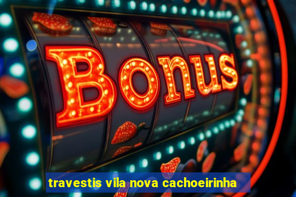 travestis vila nova cachoeirinha