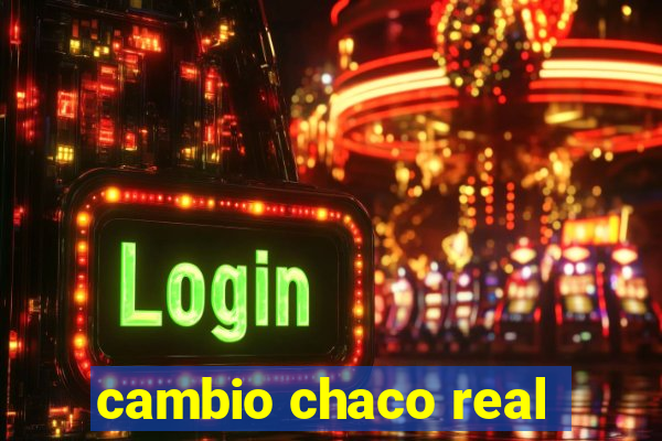 cambio chaco real