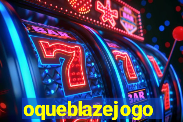 oqueblazejogo