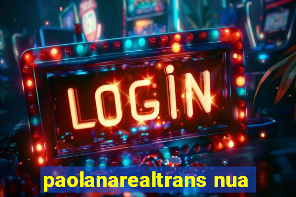 paolanarealtrans nua