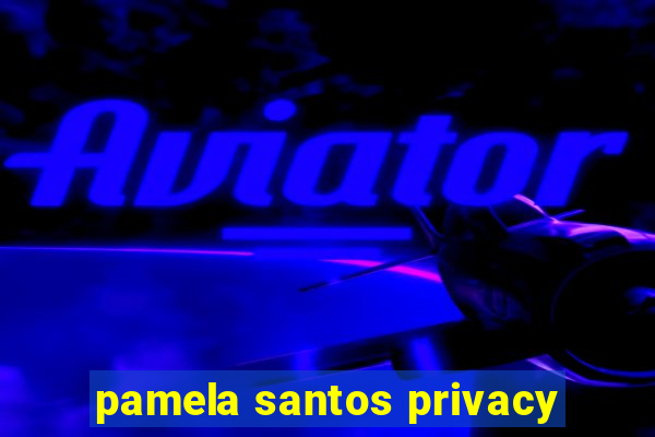 pamela santos privacy