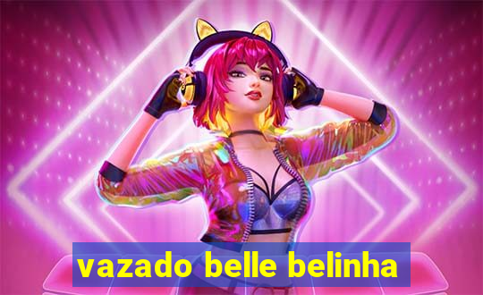 vazado belle belinha
