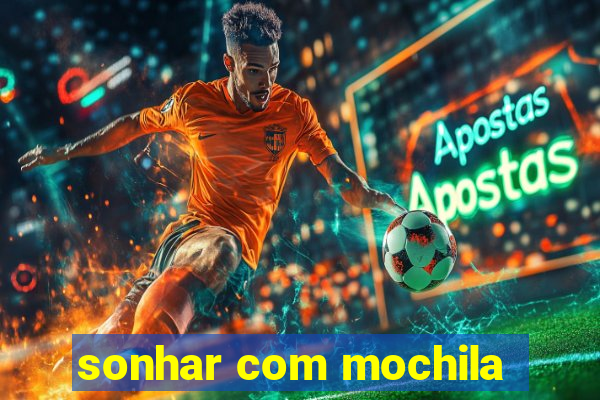 sonhar com mochila