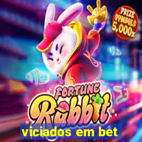 viciados em bet