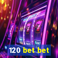 120 bet bet