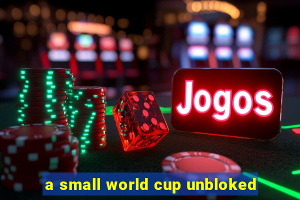 a small world cup unbloked