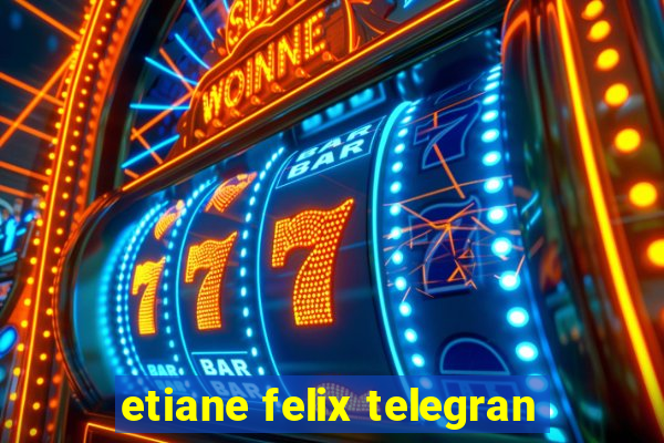 etiane felix telegran