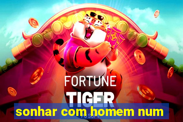 sonhar com homem num