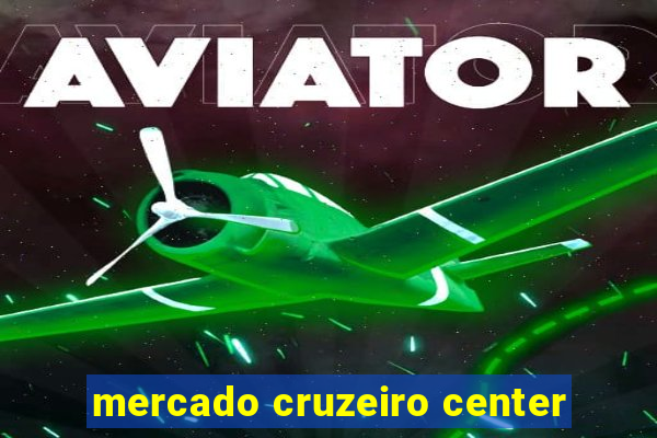 mercado cruzeiro center