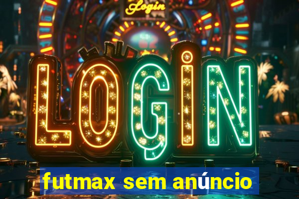 futmax sem anúncio