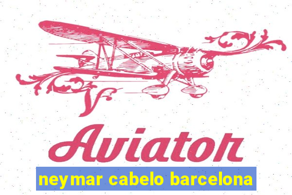 neymar cabelo barcelona