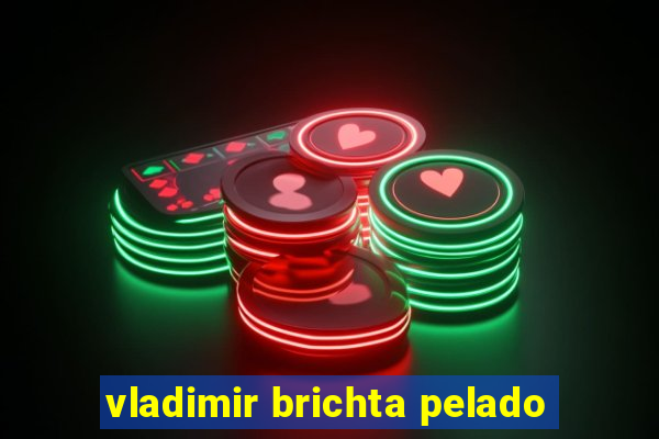 vladimir brichta pelado