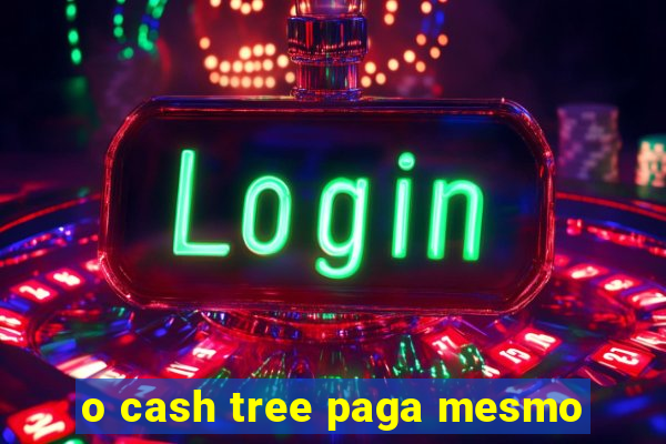 o cash tree paga mesmo