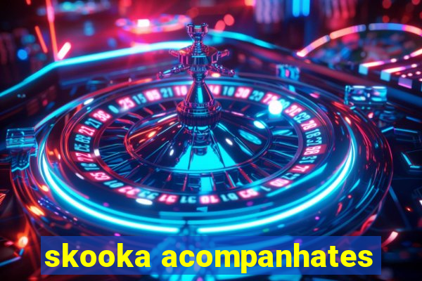 skooka acompanhates