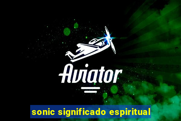 sonic significado espiritual
