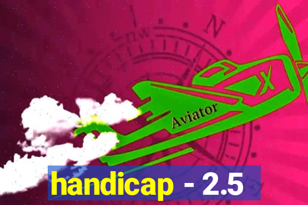 handicap - 2.5