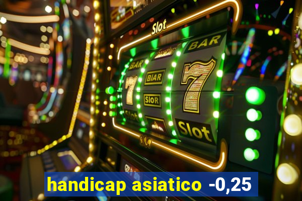 handicap asiatico -0,25