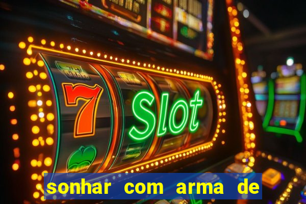 sonhar com arma de fogo no jogo do bicho
