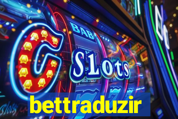 bettraduzir