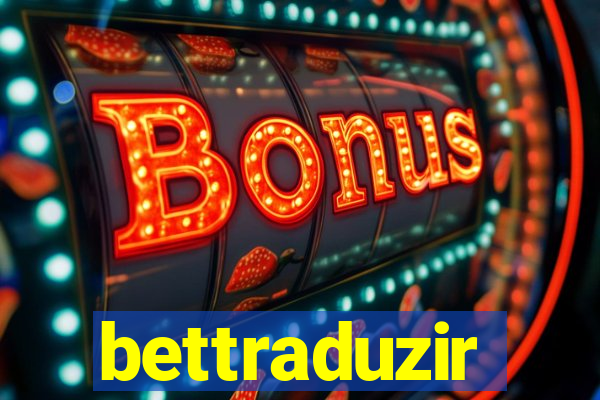 bettraduzir