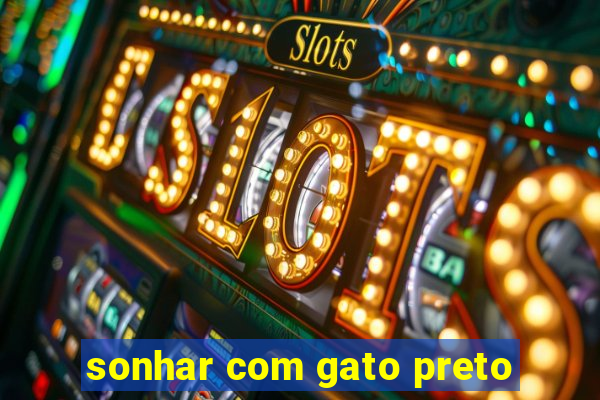 sonhar com gato preto