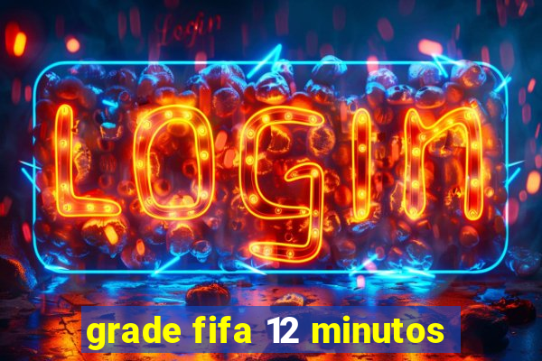 grade fifa 12 minutos