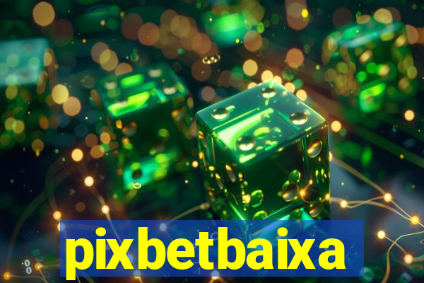 pixbetbaixa