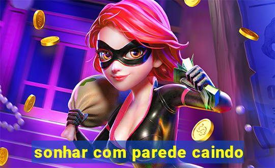 sonhar com parede caindo