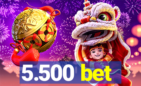 5.500 bet