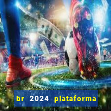 br 2024 plataforma de jogos