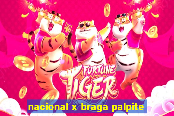 nacional x braga palpite
