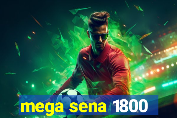 mega sena 1800