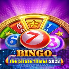 the pirate filmes 2023