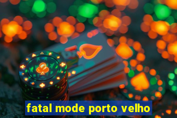 fatal mode porto velho