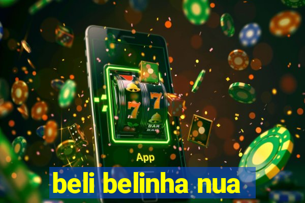 beli belinha nua