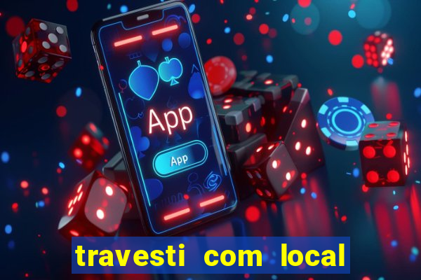 travesti com local de salvador