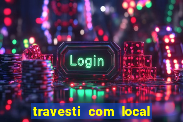 travesti com local de salvador