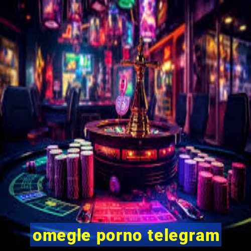 omegle porno telegram