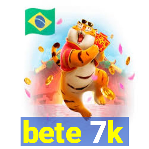 bete 7k