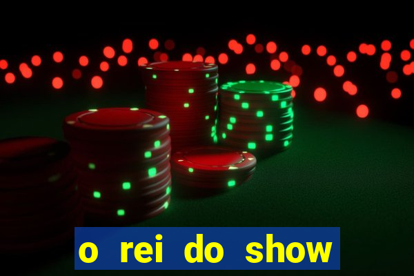 o rei do show filme completo dublado drive