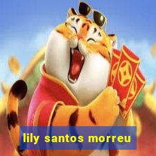 lily santos morreu